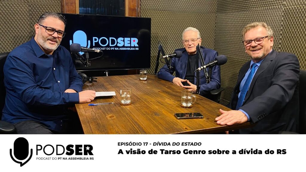 PodSer Ep 17 A visão de Tarso Genro sobre a dívida pública do RS
